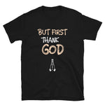 But First Thank GOD T-Shirt